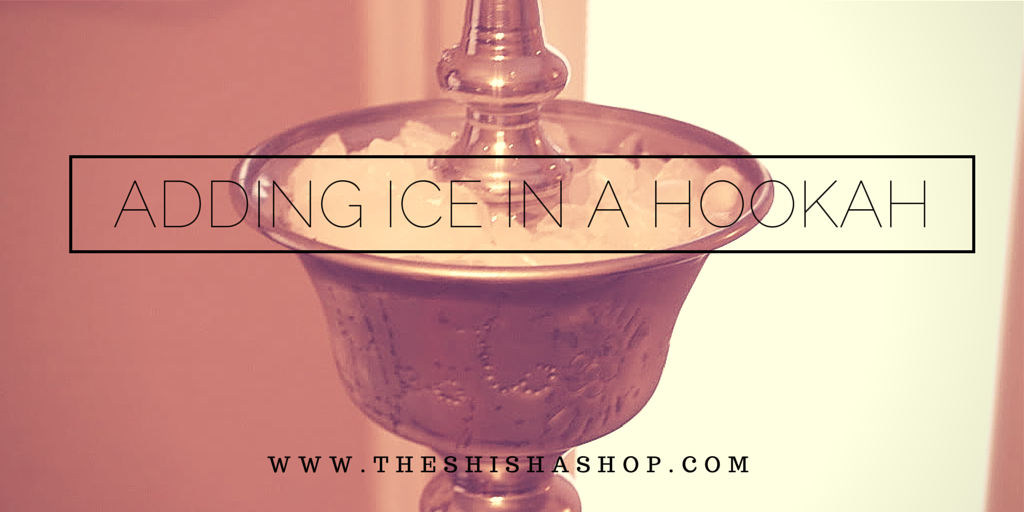Why You Should Put Ice in a Hookah?