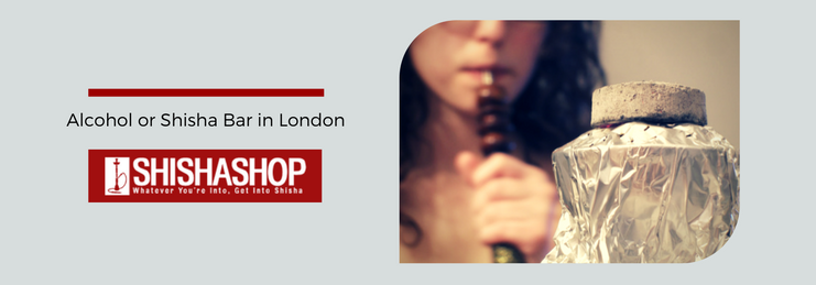 Alcohol or Shisha bar in London - What's better?